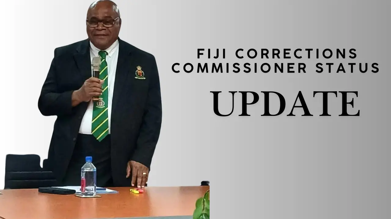 Fiji Corrections Commissioner Status Update